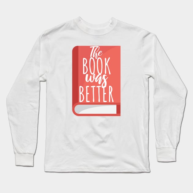 Bookworm the book was better Long Sleeve T-Shirt by maxcode